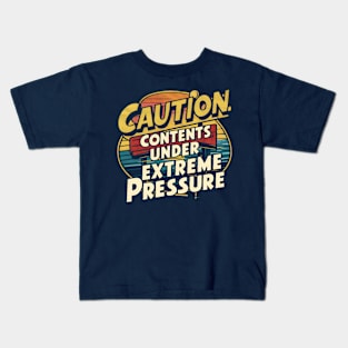 Caution: contents under extreme pressure Kids T-Shirt